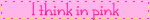 think in pink